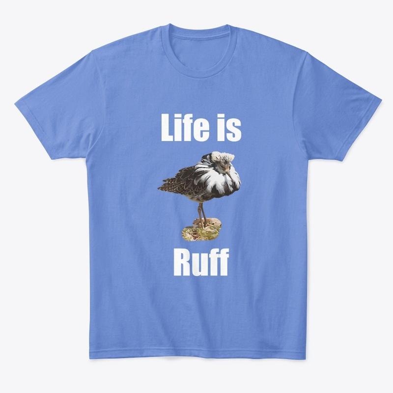 Life is Ruff Shirt