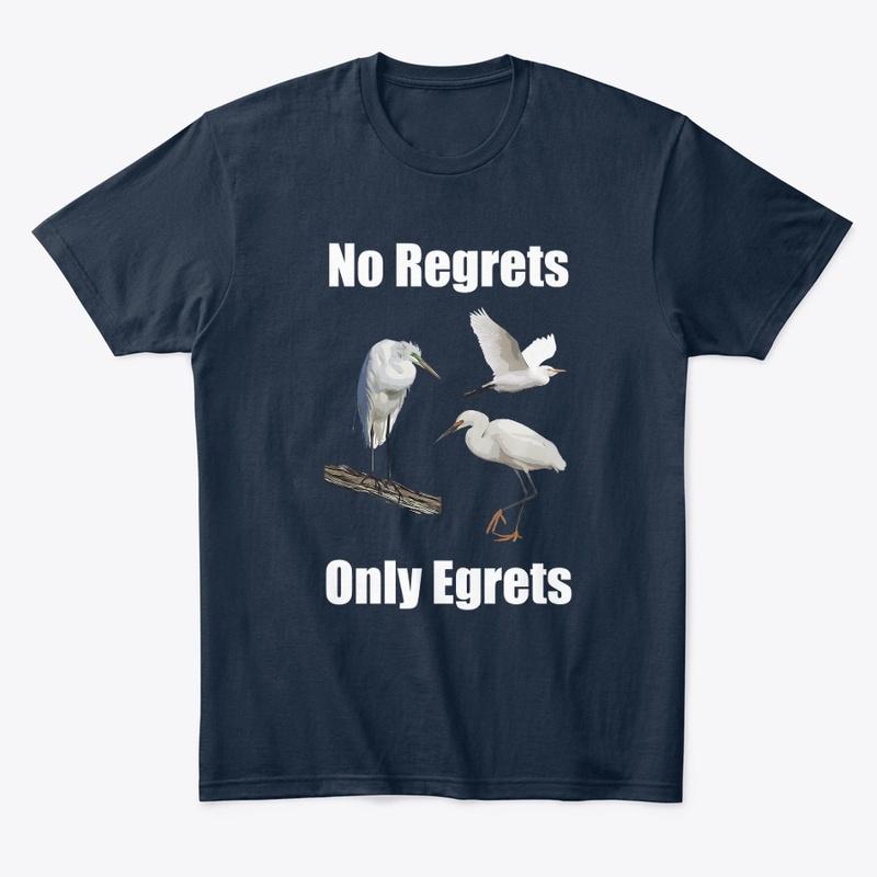 No Regrets, Only Egrets Tee